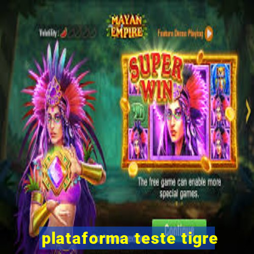 plataforma teste tigre